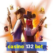 casino 132 bet